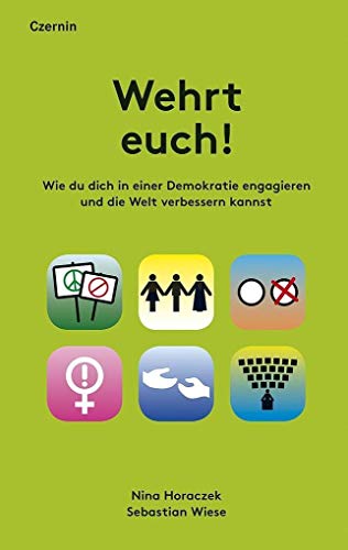 Wehrt euch!: Wie du dich in einer Demokratie engagieren und die Welt verbessern kannst von Czernin Verlags GmbH